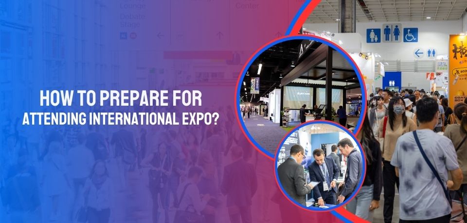 How to Prepare for Attending an International Expo