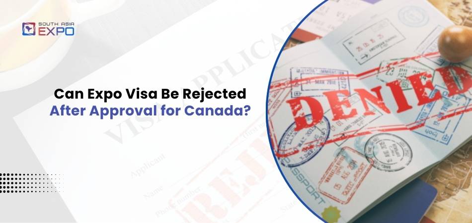 Can Expo Visa Be Rejected After Approval for Canada